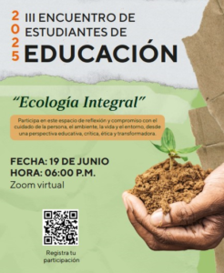Bajo el lema del compromiso ético y educativo con el cuidado de la vida y el entorno, se desarrollará este 19 de junio, el III Encuentro de Estudiantes de Educación 2025, enfocado en el tema “Ecología Integral”.