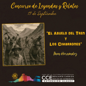 Este 19 de septiembre, Alausí será escenario del Concurso de Leyendas y Relatos, un espacio que busca rescatar la identidad cultural y la riqueza narrativa de la región. En esta edición se presentará la obra El Abuelo del Tren y Los Cimarrones, de Ibsen Hernández, que evoca la historia y la memoria de quienes trabajaron en la construcción del ferrocarril andino.